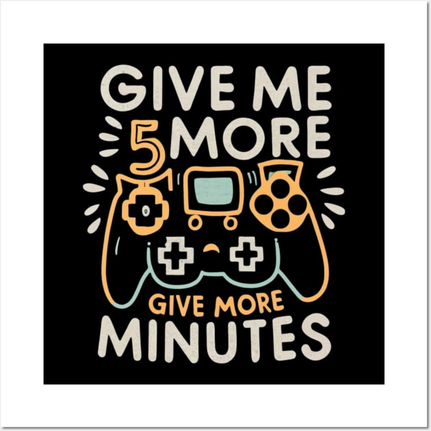 Give my more 5 minutes Wall Art by presstex.ua@gmail.com